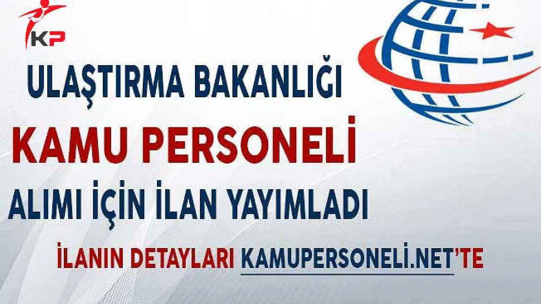Ulaştırma Bakanlığı Kamu Personeli Alımı İçin İlan Yayımladı