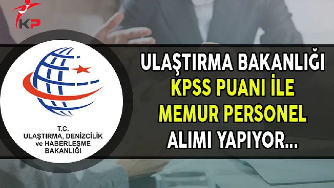 Ulaştırma Bakanlığı Memur Personel Alımı Yapıyor
