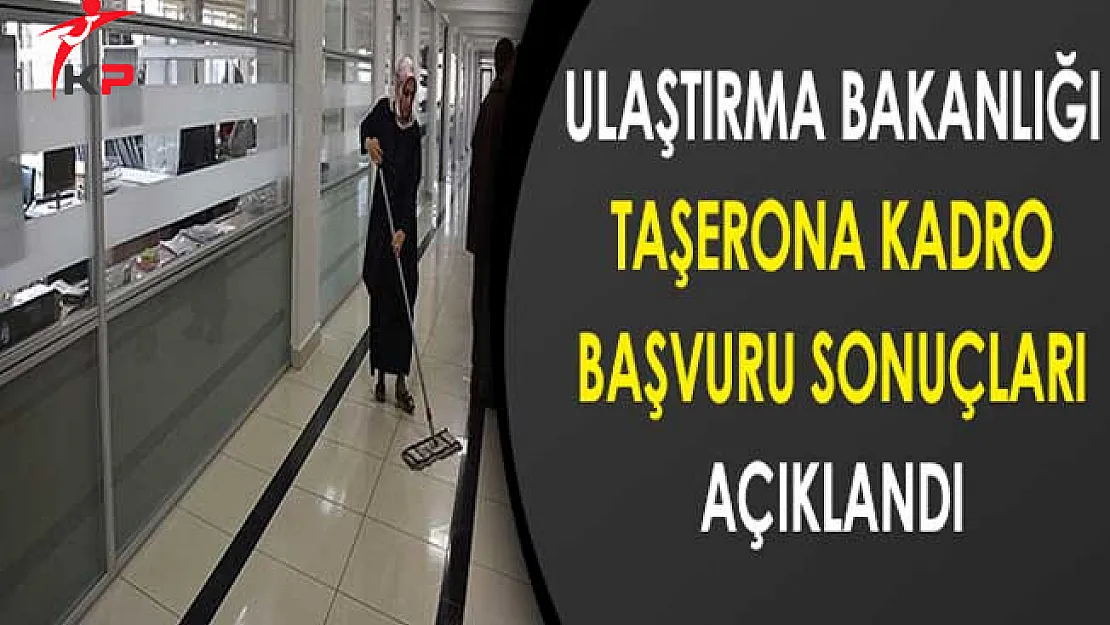 Ulaştırma Bakanlığı Taşerona Kadro Başvuru Sonuçları Açıklandı