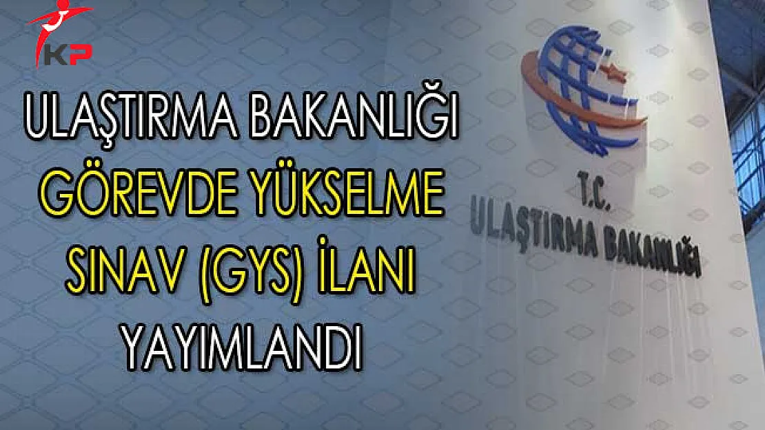 Ulaştırma Denizcilik ve Haberleşme Bakanlığı Görevde Yükselme Sınav (GYS) İlanı Yayımlandı