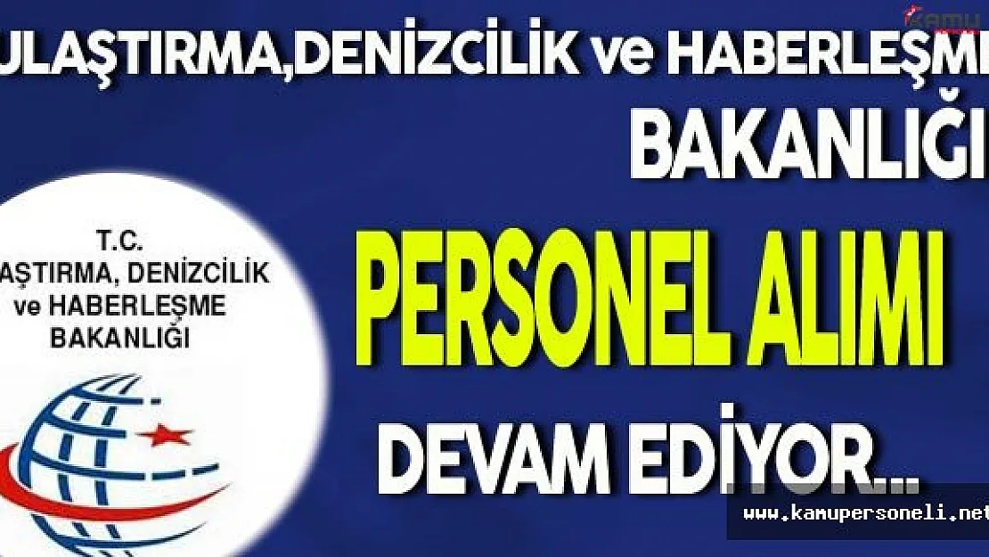 Ulaştırma Denizcilik ve Haberleşme Bakanlığı Personel Alımı Devam Ediyor