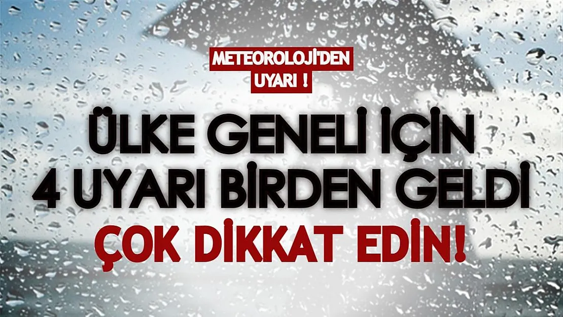 Ülke geneli için bugün 4 uyarı birden geldi! Birçok yerde etkili olacak, dikkat edin!