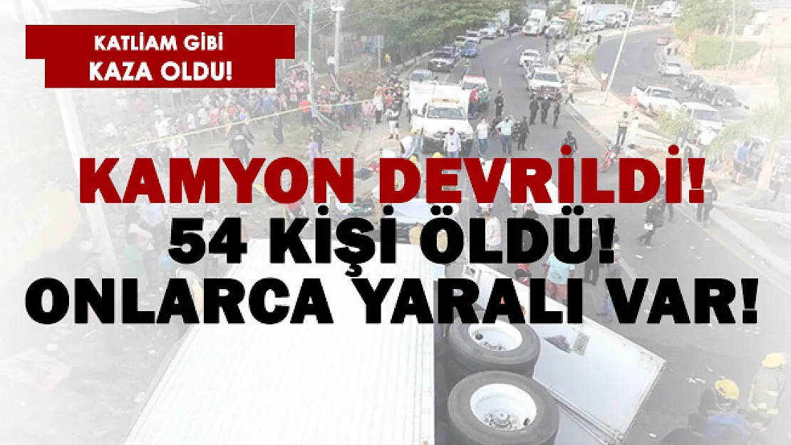 Ülkede korkunç kaza! Göçmenleri taşıyan kamyon devrildi! 54 kişi öldü!