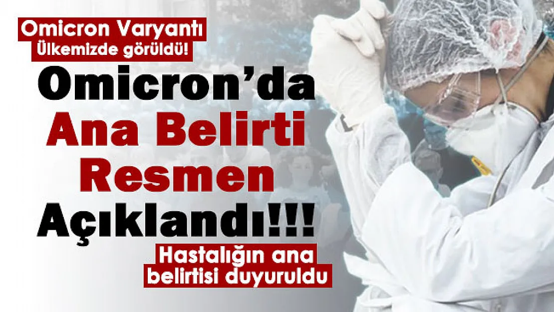 Ülkemizde iki şehirde görülen Omicron Varyantının ana belirtisi belli oldu! Omicron'da bu belirtiler 10 hastanın 9'unda görülüyor