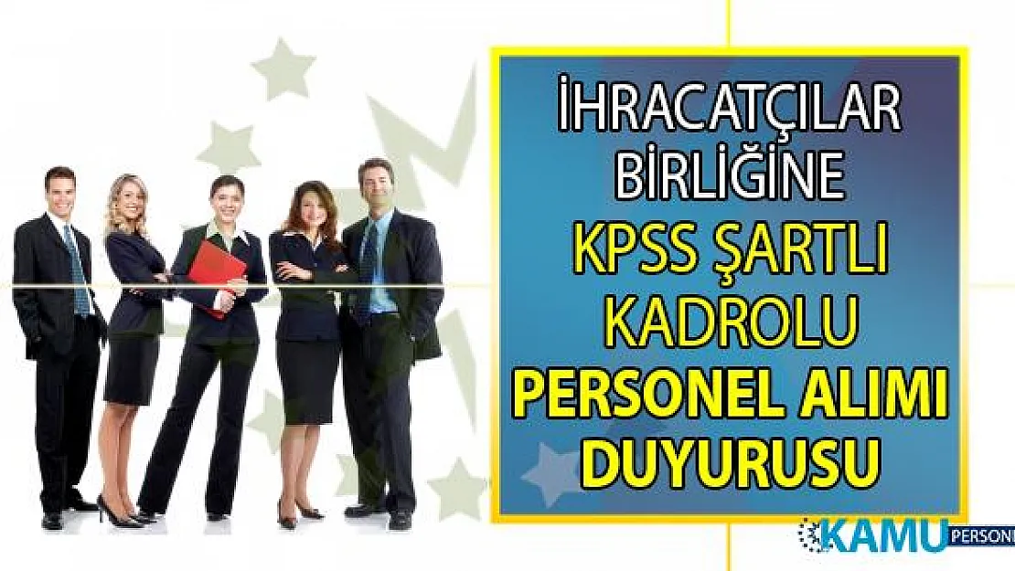 Uludağ İhracatçı Birlikleri KPSS 70 Taban Puanı ile personel alımı yapacak! Başvuru şartları nelerdir?