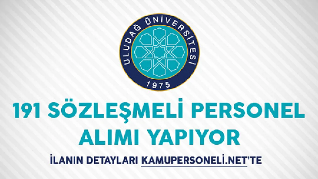 Uludağ Üniversitesi 191 Sözleşmeli Personel Alımı Yapacağını Duyurdu