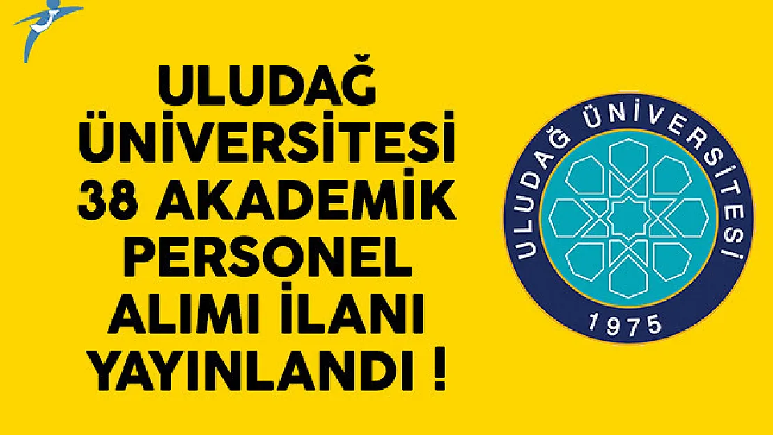 Uludağ Üniversitesi 38 akademik personel alımı ilanı yayınlandı