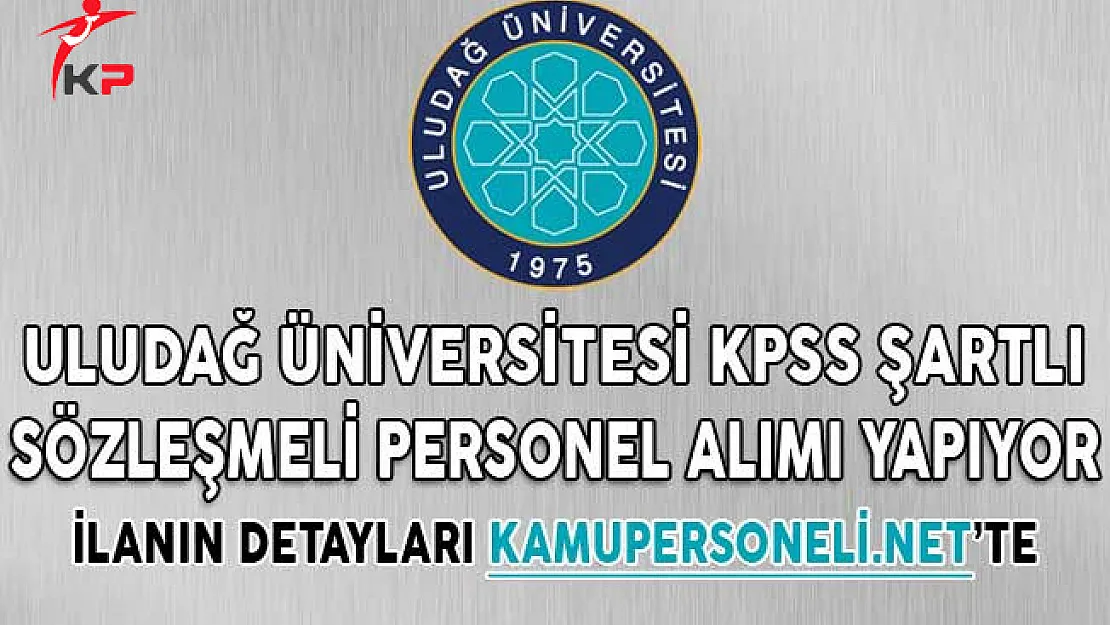 Uludağ Üniversitesi KPSS Şartlı Sözleşmeli Personel Alımı Yapıyor