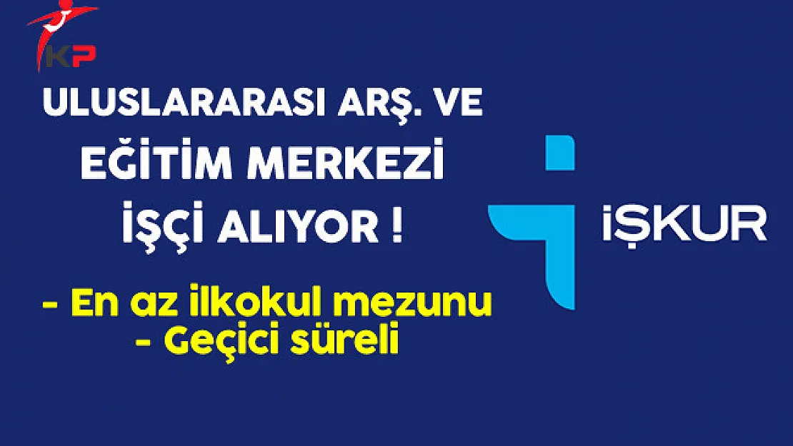 Uluslararası Tarımsal Araştırma ve Eğitim Merkezi Geçici İşçi Alıyor