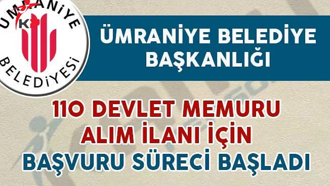 Ümraniye Belediyesi 110 Memur Alım İlanına Başvuru Süreci Başladı