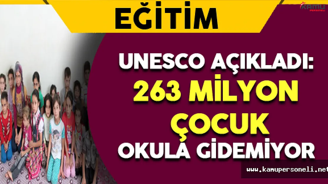 UNESCO Açıkladı: 263 Milyon Çocuk Okula Gidemiyor