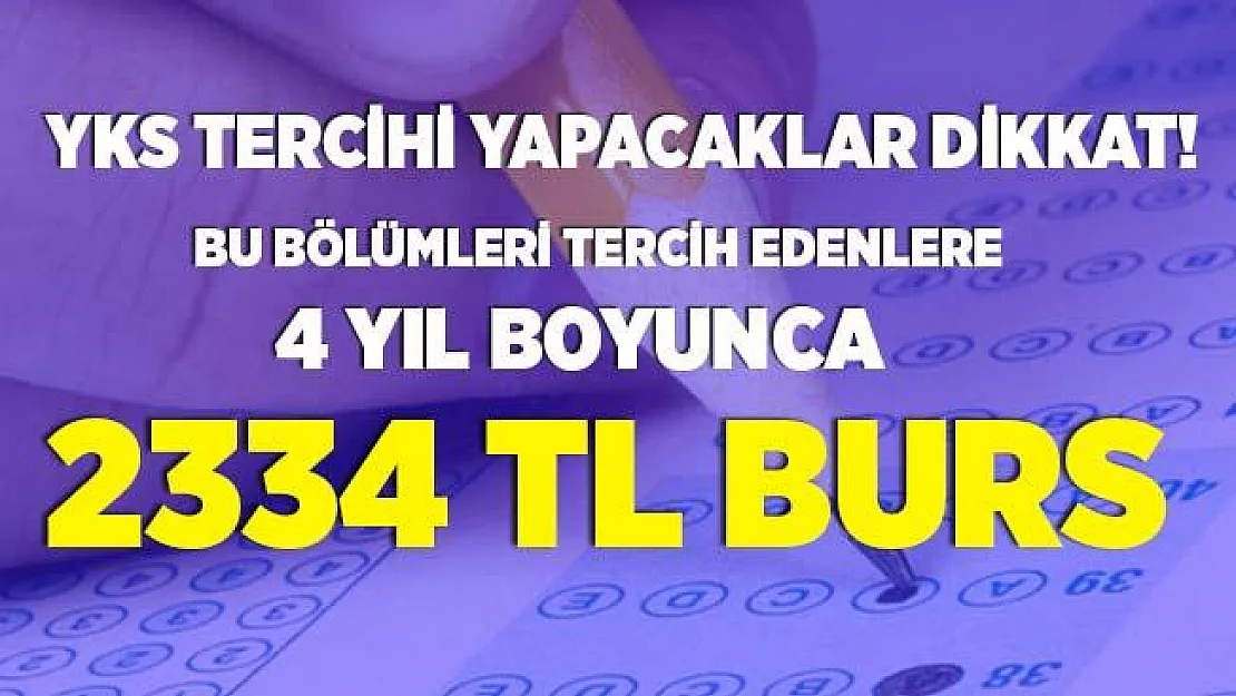 Üniversite tercihi yapacak adaylar dikkat! Bu bölümleri tercih edenlere 4 yıl boyunca 2334 TL burs verilecek!