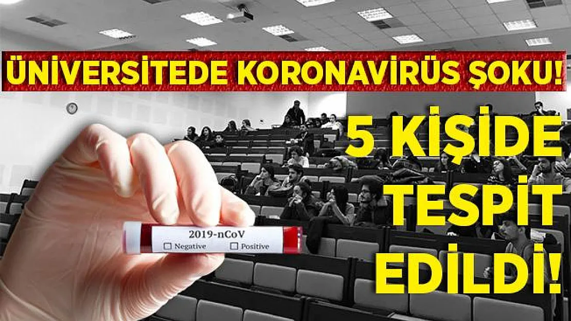 Üniversitede koronavirüs şoku! 5 kişinin testi pozitif çıktı!