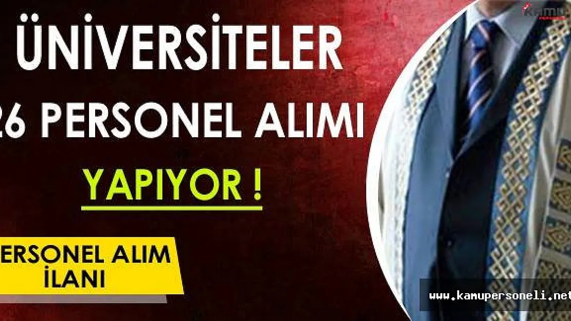 Üniversiteler 26 Personel Alımı Yapıyor !
