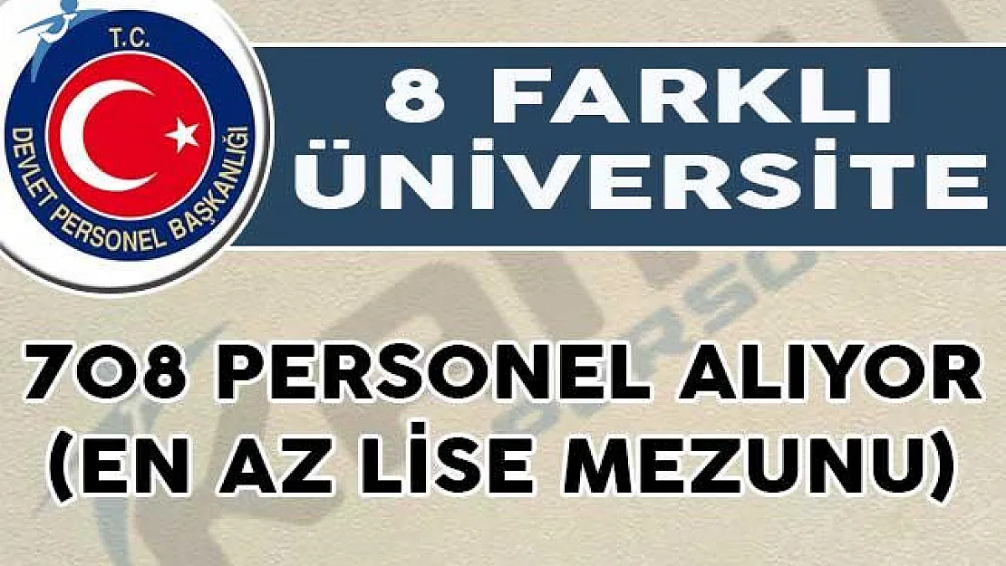 Üniversiteler 708 Personel Alıyor (En Az Lise Mezunu)