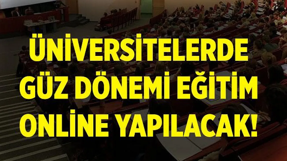 Üniversitelerde eğitim güz döneminde online olarak yapılacak!