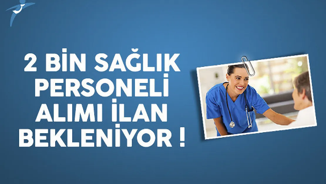 Üniversitelere 2000 sağlık personeli alımı ilanı bekleniyor