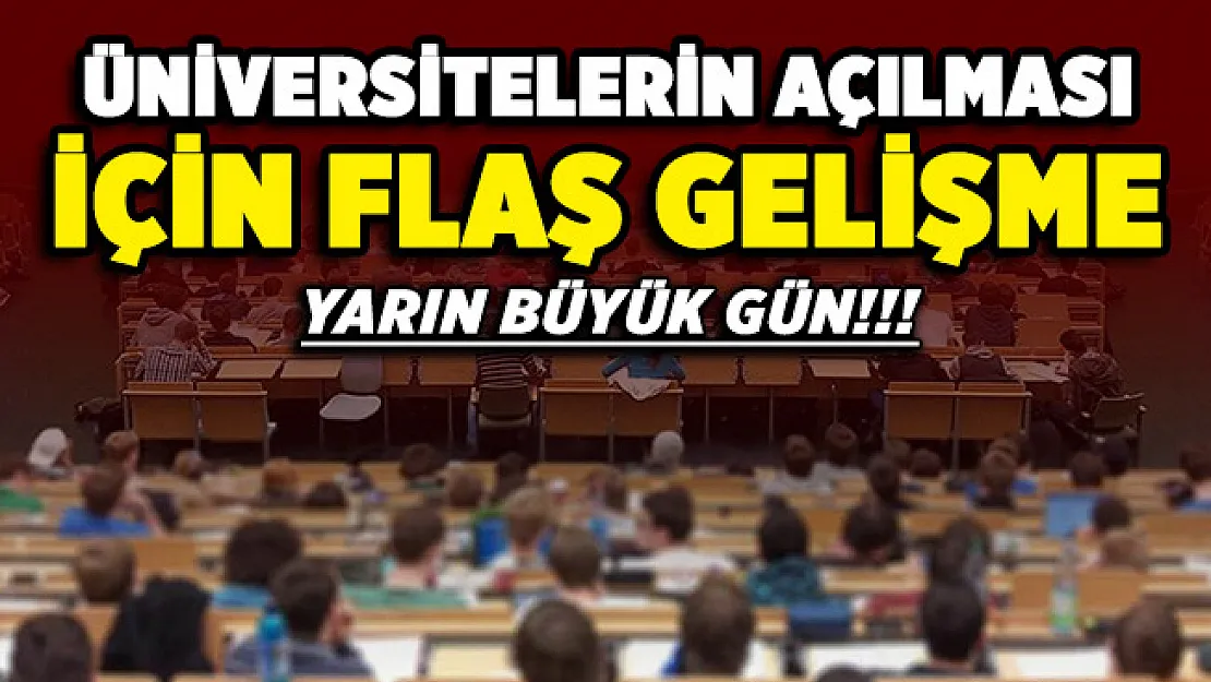 Üniversitelerin açılması için flaş gelişme!