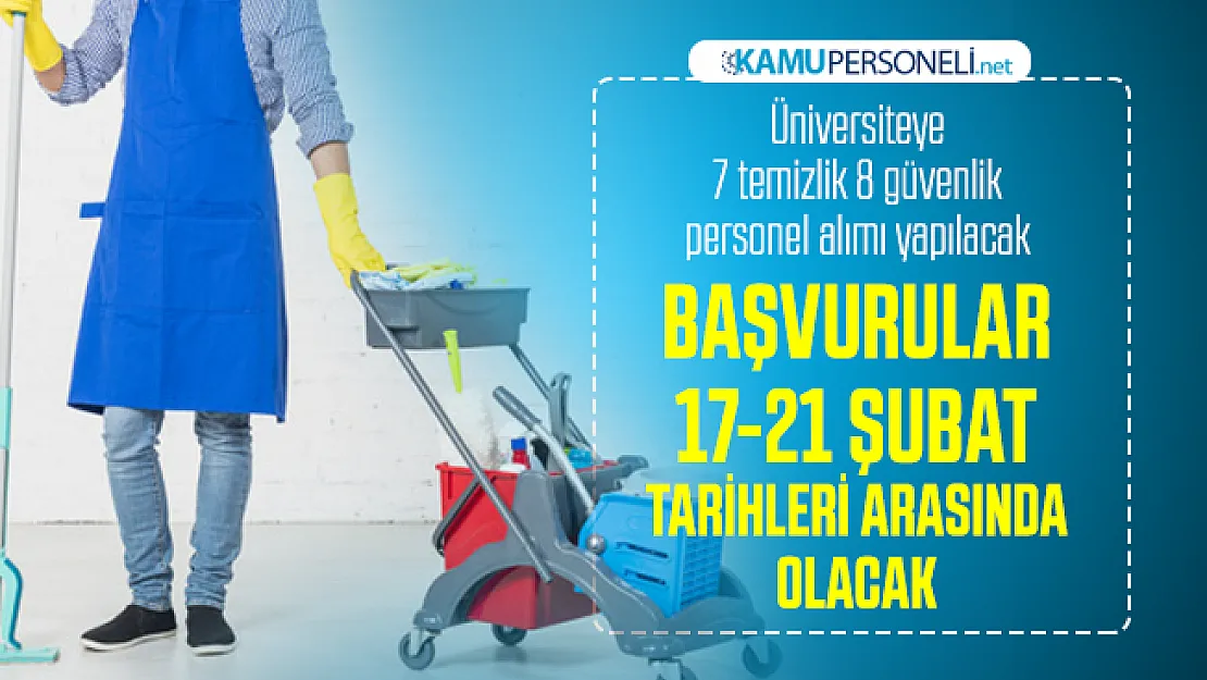Üniversiteye 7 temizlik 8 güvenlik personel alımı yapılacak! Başvurular 17-21 şubat tarihleri arasında olacak
