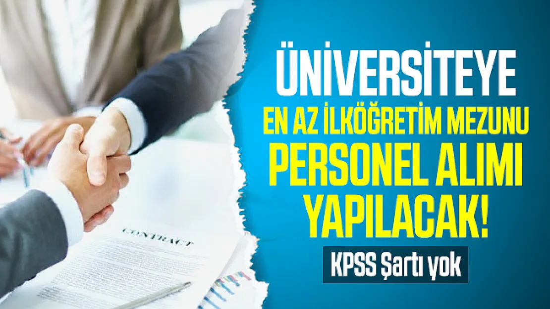 Üniversiteye en az ilköğretim mezunu personel alımı yapılacak! KPSS Şartı yok
