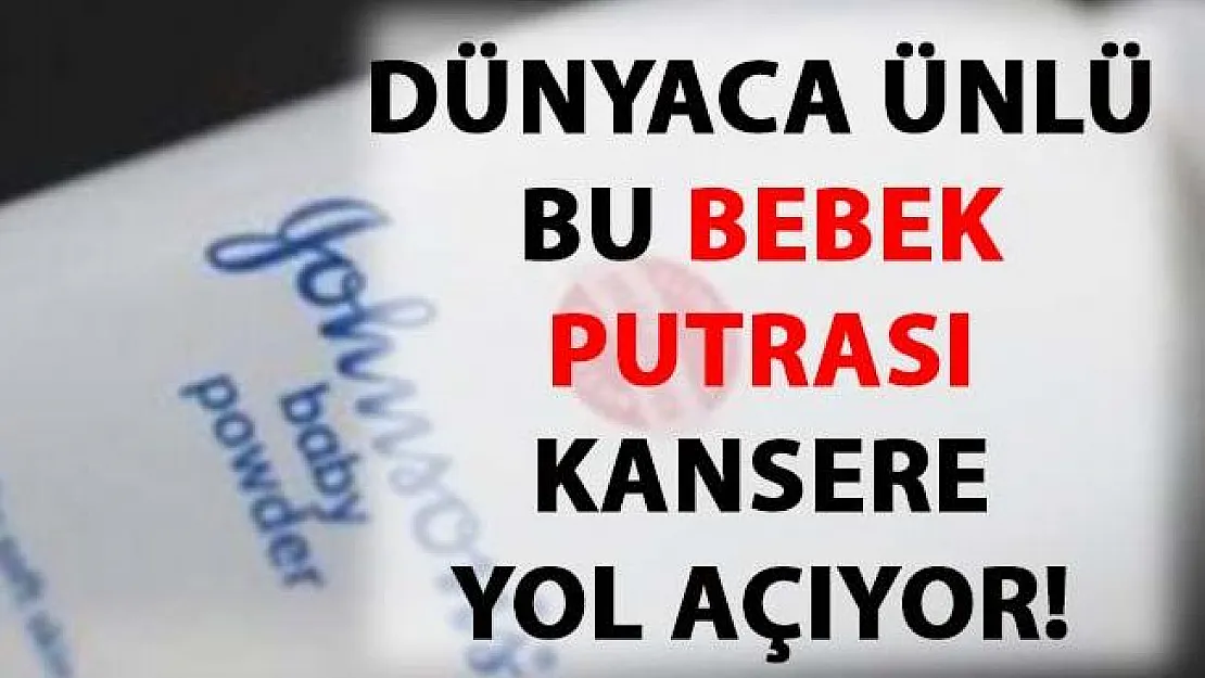 Ünlü bebek pudrası kansere yol açıyor