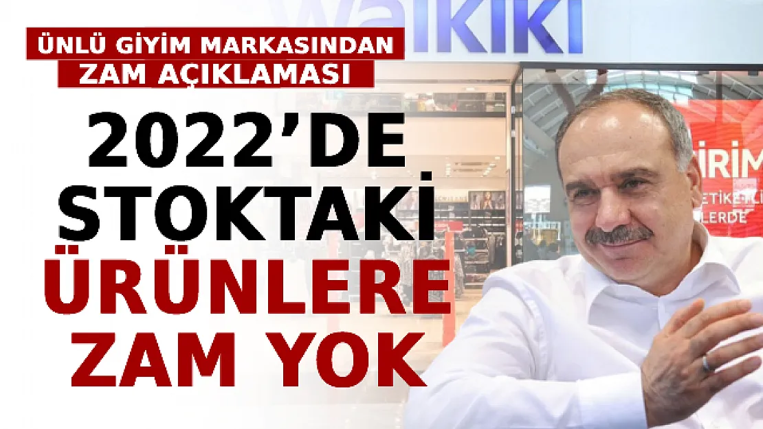 Ünlü Hazır Giyim Markasından Zam Açıklaması: 2022'de Stoktaki Ürünlere Zam Yapılmayacak