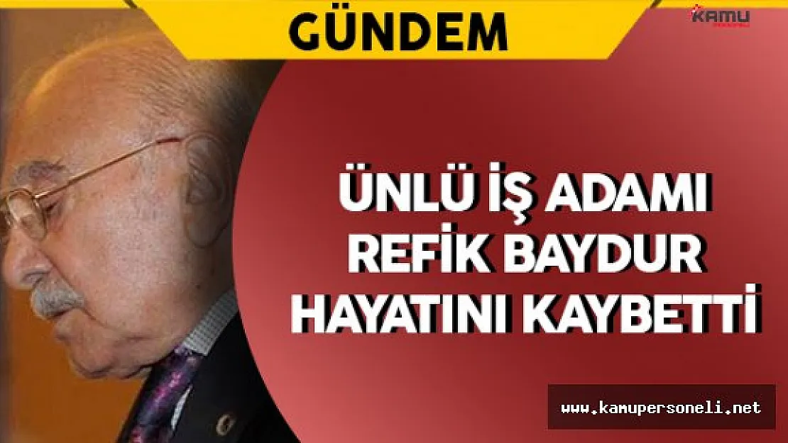 Ünlü İş Adamı Refik Baydur Hayatını Kaybetti