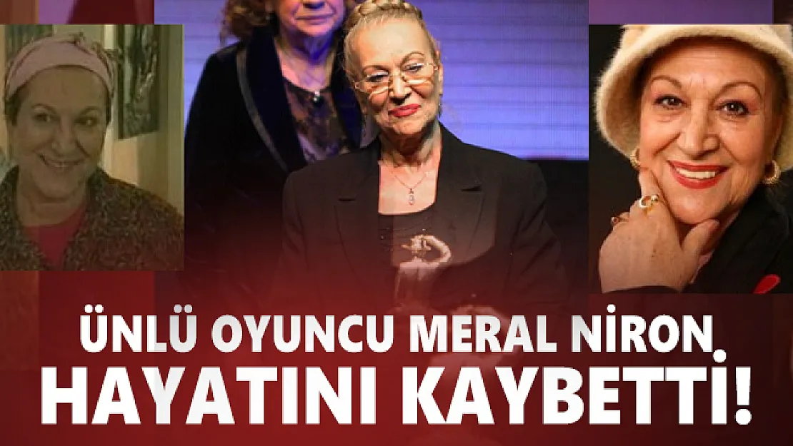 Ünlü oyuncu Meral Niron hayatını kaybetti!  Meral Niron kimdir? Nereli?