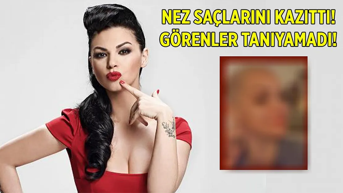 Ünlü şarkıcı Nez saçlarını kazıtınca görenler tanıyamadı!