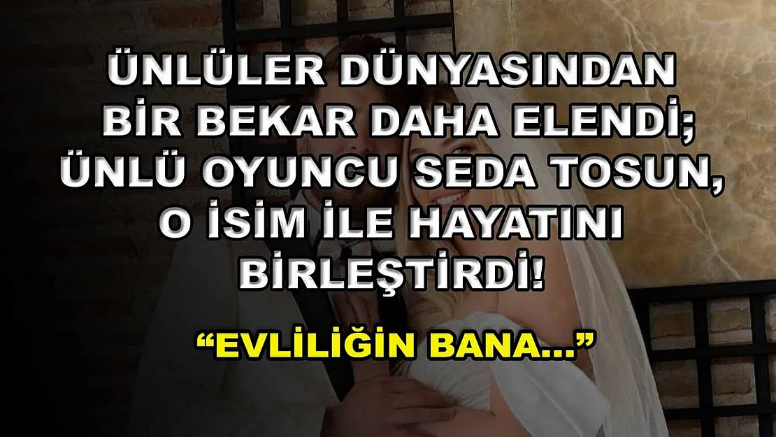 Ünlüler Dünyasından Bir Bekar Daha Elendi Ünlü Oyuncu Seda Tosun, O İsim ile Hayatını Birleştirdi! 'Evliliğin Bana…'