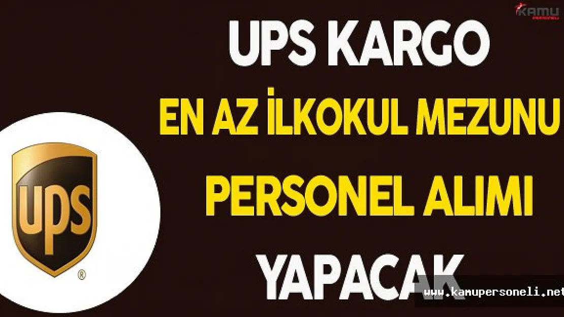 UPS Kargo En Az İlkokul Mezunu Personel Alacak