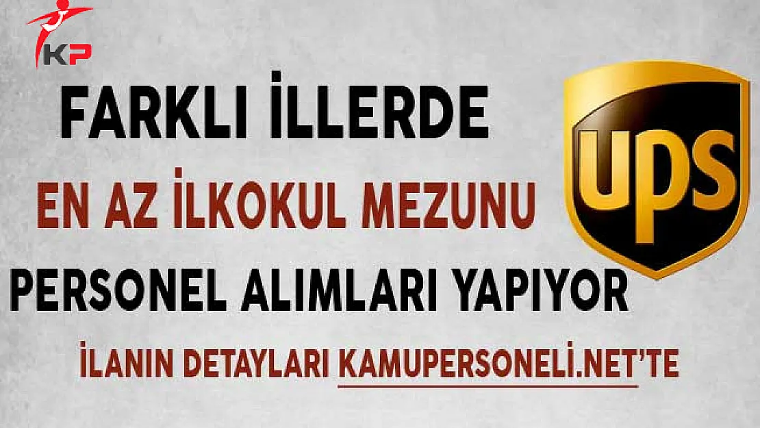 UPS Kargo En Az İlkokul Mezunu Personel Alımları Yapıyor Aralık 2017