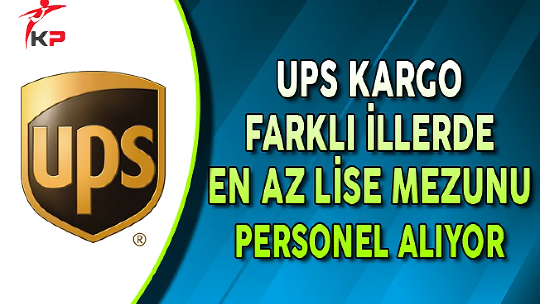 UPS Kargo Farklı İllerde Personel Alımları Yapıyor