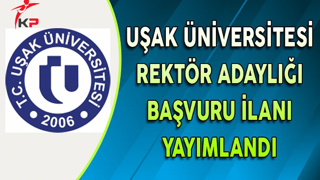 Uşak Üniversitesi için Rektör Adaylığı Başvuru İlanı Yayımlandı