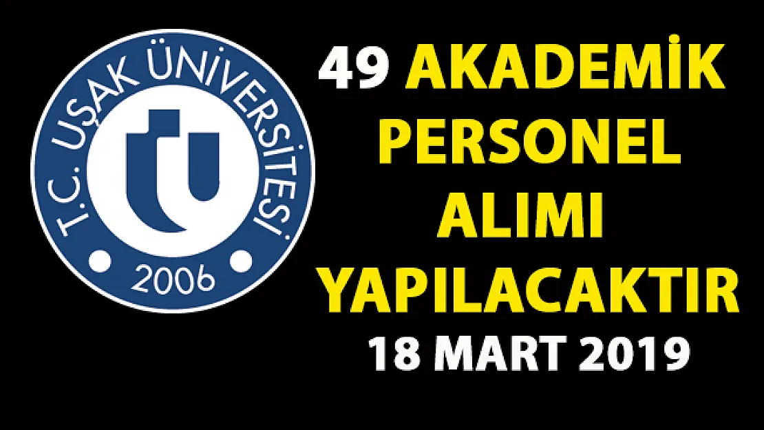 Uşak Üniversitesi öğretim üyesi alımı yapıyor! 49 Akademik personel alımı yapılacaktır!..