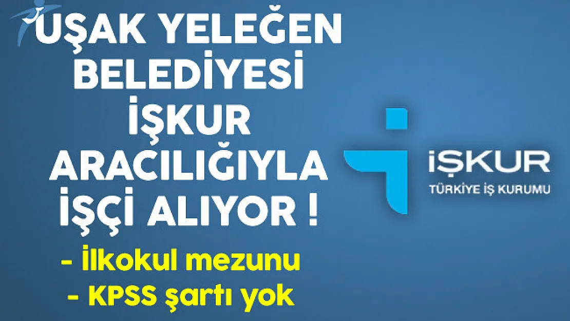 Uşak Yeleğen Belediyesi İlkokul Mezunu İşçi Alıyor