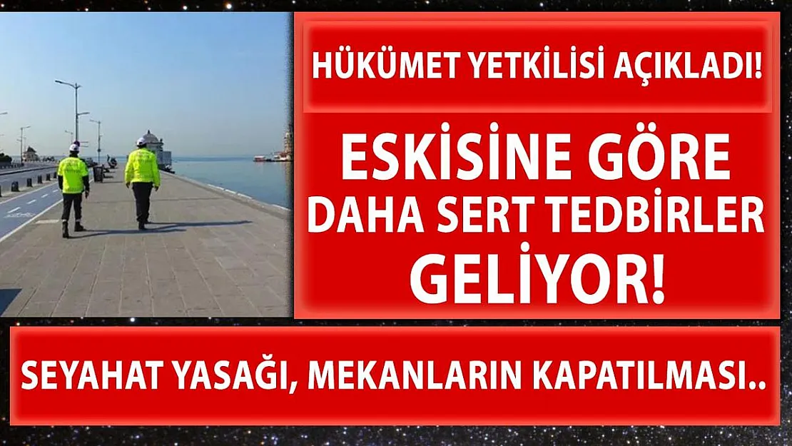 Üst düzey hükümet yetkilisi açıkladı! Eskisine göre daha sert tedbirler geliyor!