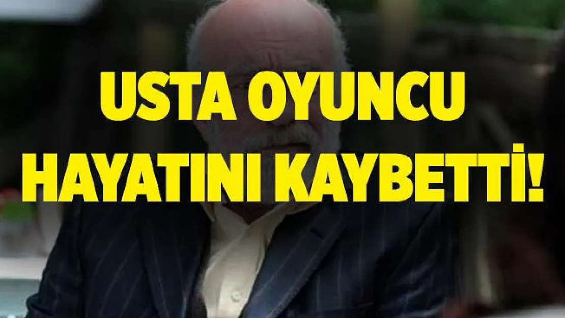 Usta oyuncu Halil Kumova hayatını kaybetti!