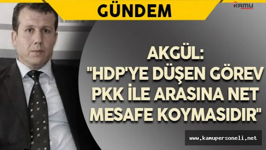 USTAD Başkanı Akgül: &quotHDP'ye düşen görev PKK ile arasına net mesafe koymasıdır"