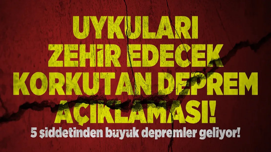 Uykuları zehir edecek korkutan deprem açıklaması! 5 şiddetinden büyük depremler geliyor!