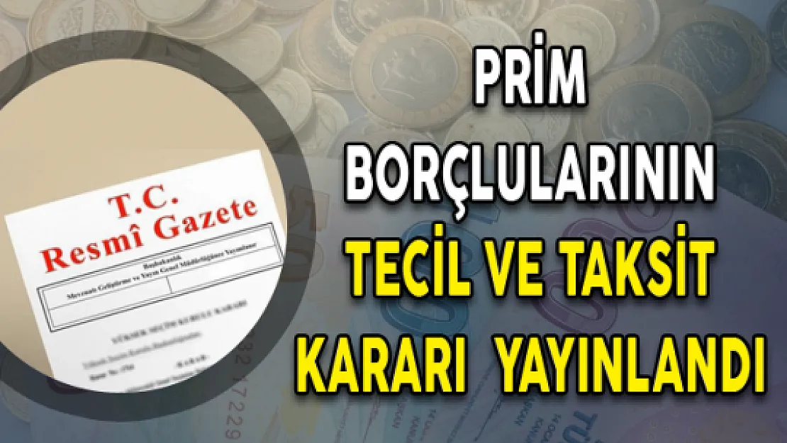 Uyumlu Prim Borçlularının Tecil ve Taksitlendirilmesine İlişkin Karar Resmi Gazete'de Yayınlandı