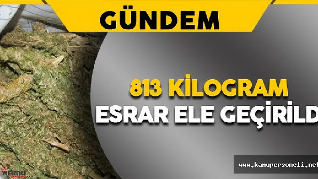 Uyuşturucu Operasyonunda 813 Kilogram Esrar Ele Geçirildi