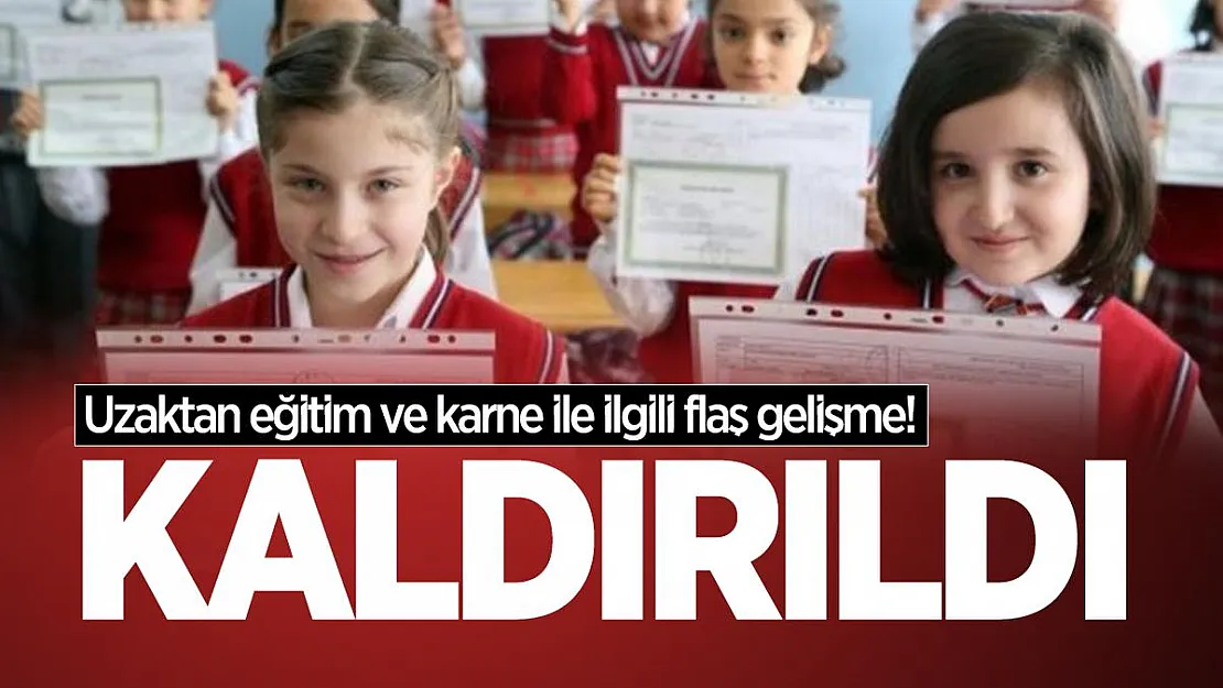 Uzaktan eğitim ve karne ile ilgili flaş gelişme! Kaldırıldı