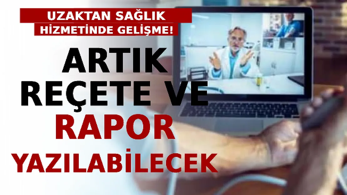 Uzaktan Sağlık Hizmetinde Gelişme! Artık Reçete Ve Rapor Yazılabilecek