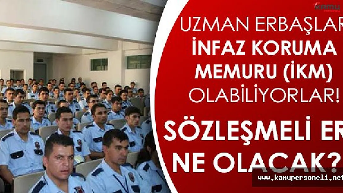 Uzman Erbaşlar İnfaz Koruma Memuru (İKM) Olabilecek! 4 Yıl Görev Yapan Sözleşmeli Er Ne Yapacak?