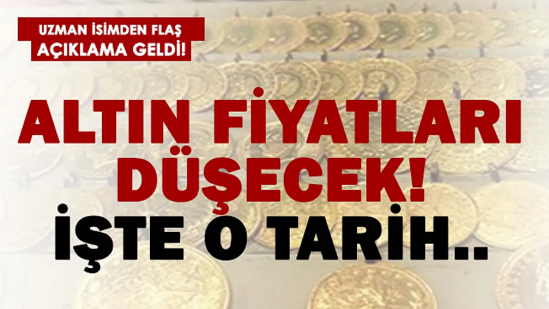 Uzman isim tarih verdi! Altın düşecek! İşte o tarih..