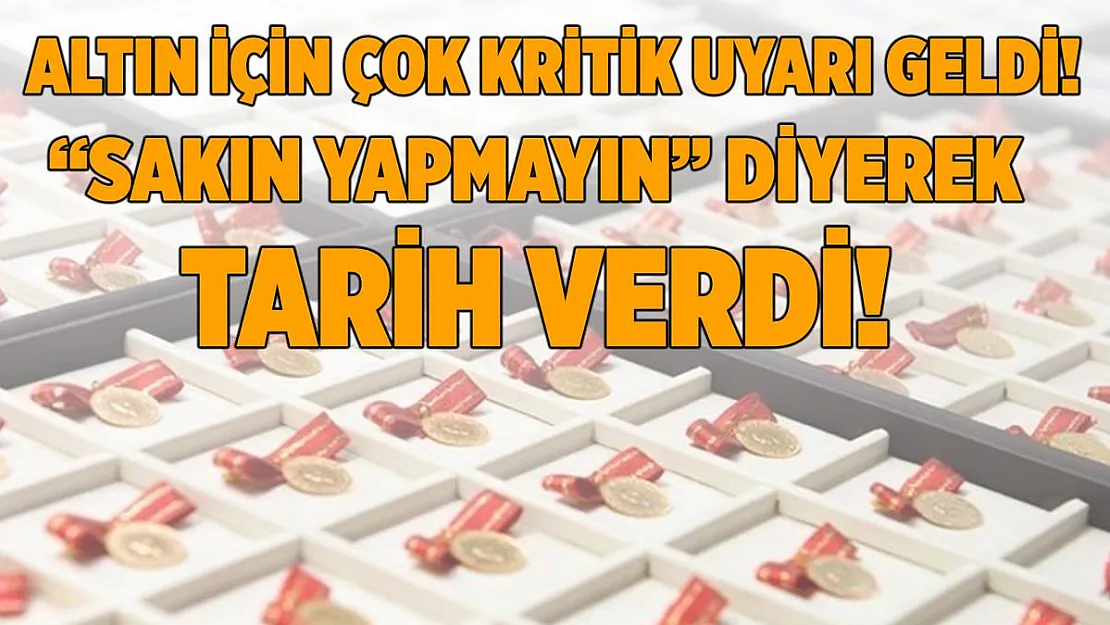 Uzman isimden altın için çok önemli uyarı geldi! Sakın yapmayın diyerek, tarih verdi!