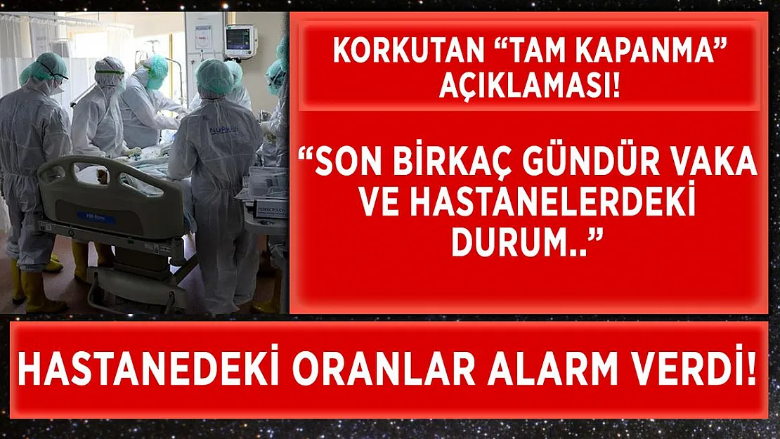 Uzman isimden tam kapanma açıklaması! Son birkaç gündür vaka sayıları ve hastanelerdeki durum..