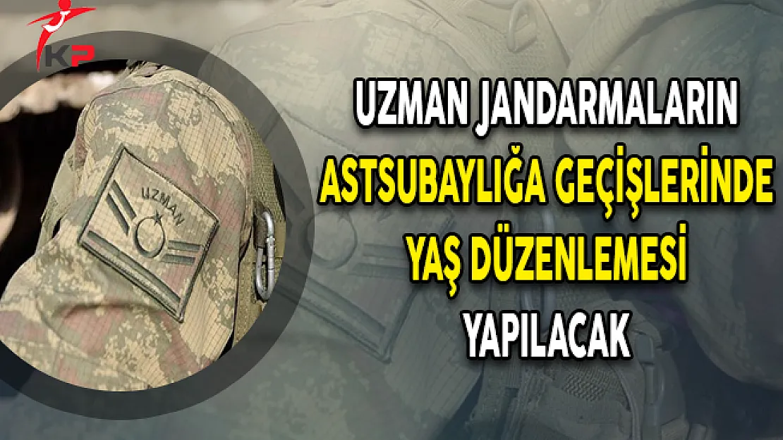Uzman Jandarmaların Astsubaylığa Geçişlerinde Yaş Düzenlemesi Yapılacak