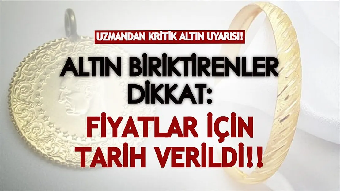 Uzmandan altın biriktirenlere uyarı geldi! Altın fiyatları için kritik tarih verildi!